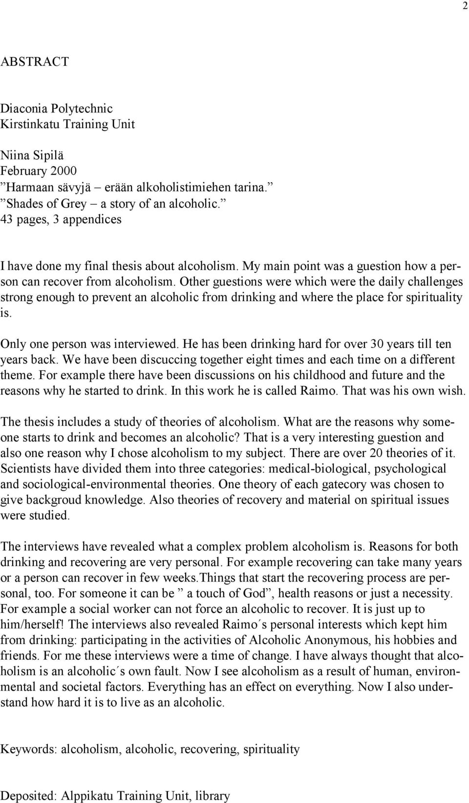 Other guestions were which were the daily challenges strong enough to prevent an alcoholic from drinking and where the place for spirituality is. Only one person was interviewed.