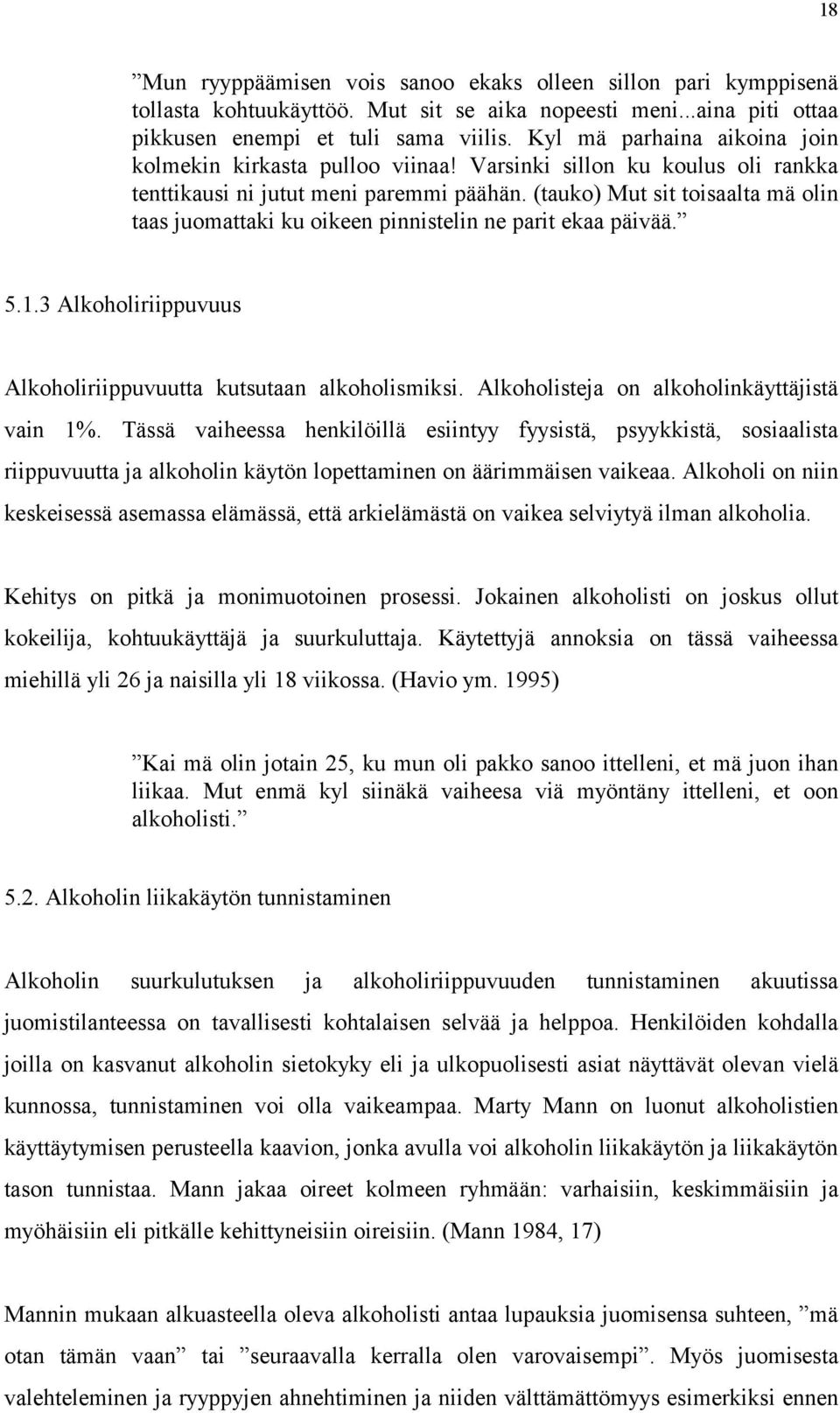 (tauko) Mut sit toisaalta mä olin taas juomattaki ku oikeen pinnistelin ne parit ekaa päivää. 5.1.3 Alkoholiriippuvuus Alkoholiriippuvuutta kutsutaan alkoholismiksi.