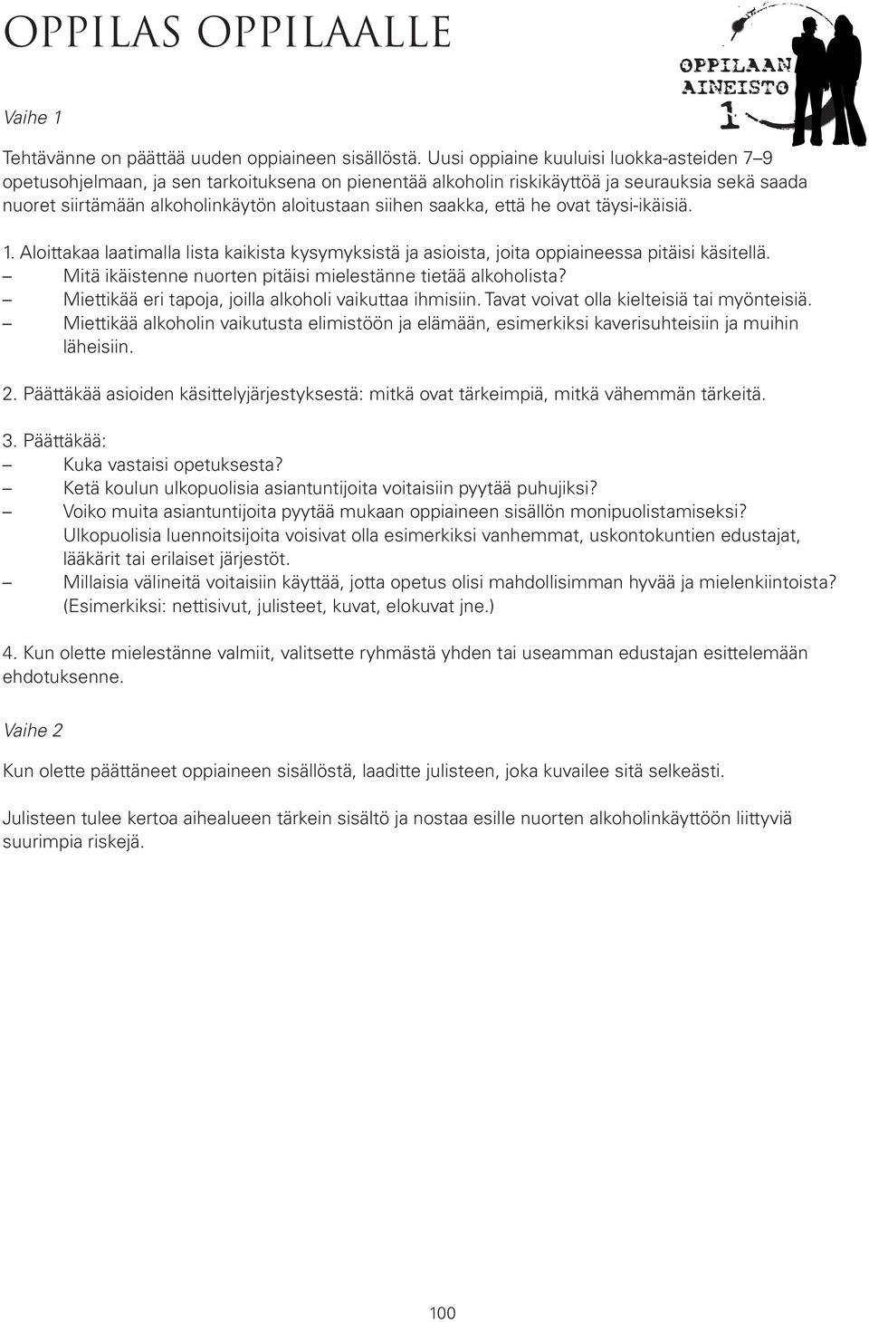 saakka, että he ovat täysi-ikäisiä. 1. Aloittakaa laatimalla lista kaikista kysymyksistä ja asioista, joita oppiaineessa pitäisi käsitellä.