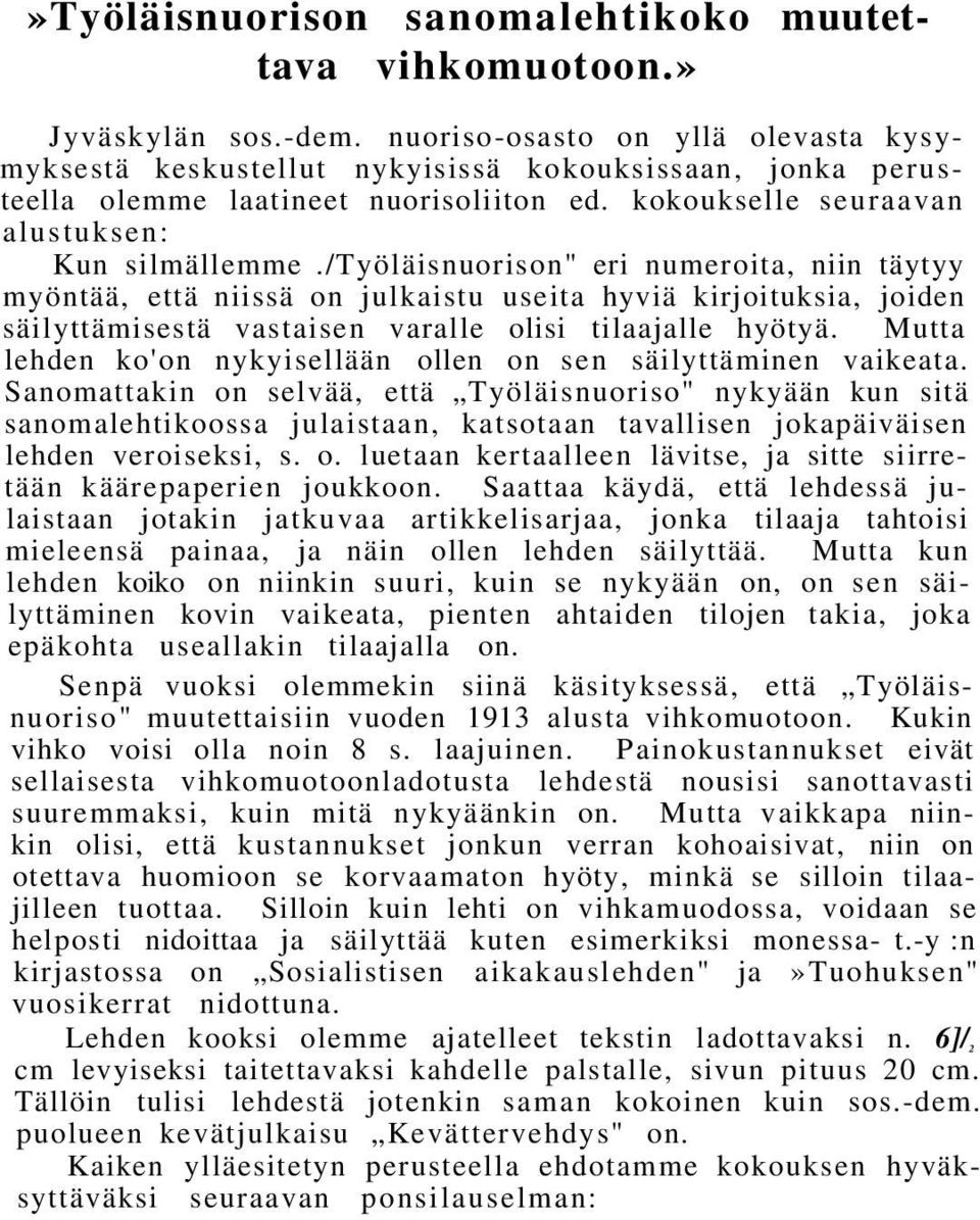 /työläisnuorison" eri numeroita, niin täytyy myöntää, että niissä on julkaistu useita hyviä kirjoituksia, joiden säilyttämisestä vastaisen varalle olisi tilaajalle hyötyä.