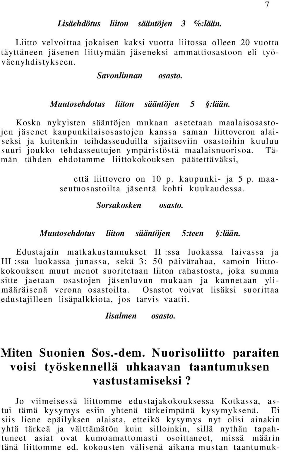 Koska nykyisten sääntöjen mukaan asetetaan maalaisosastojen jäsenet kaupunkilaisosastojen kanssa saman liittoveron alaiseksi ja kuitenkin teihdasseuduilla sijaitseviin osastoihin kuuluu suuri joukko