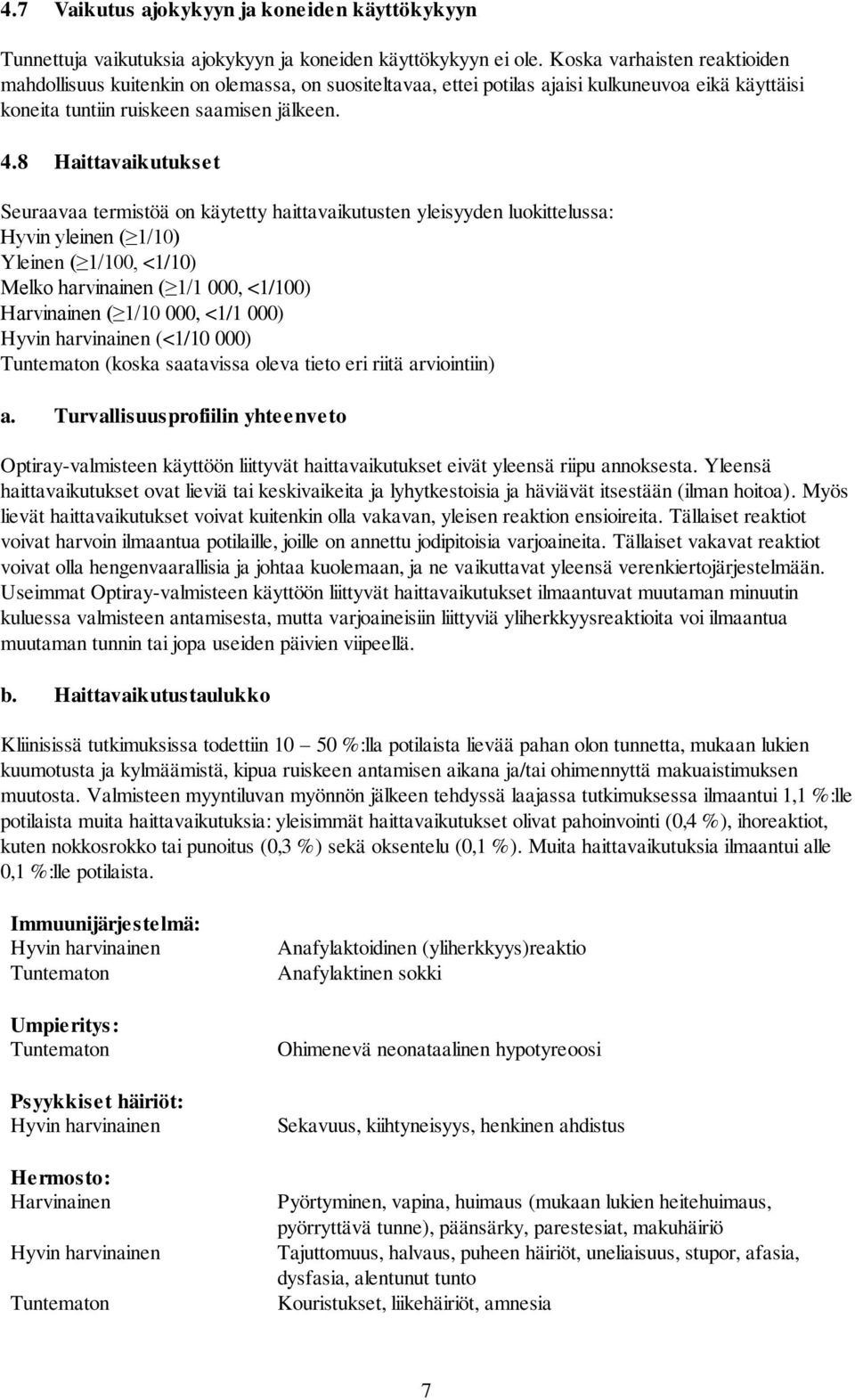 8 Haittavaikutukset Seuraavaa termistöä on käytetty haittavaikutusten yleisyyden luokittelussa: Hyvin yleinen ( 1/10) Yleinen ( 1/100, <1/10) Melko harvinainen ( 1/1 000, <1/100) ( 1/10 000, <1/1