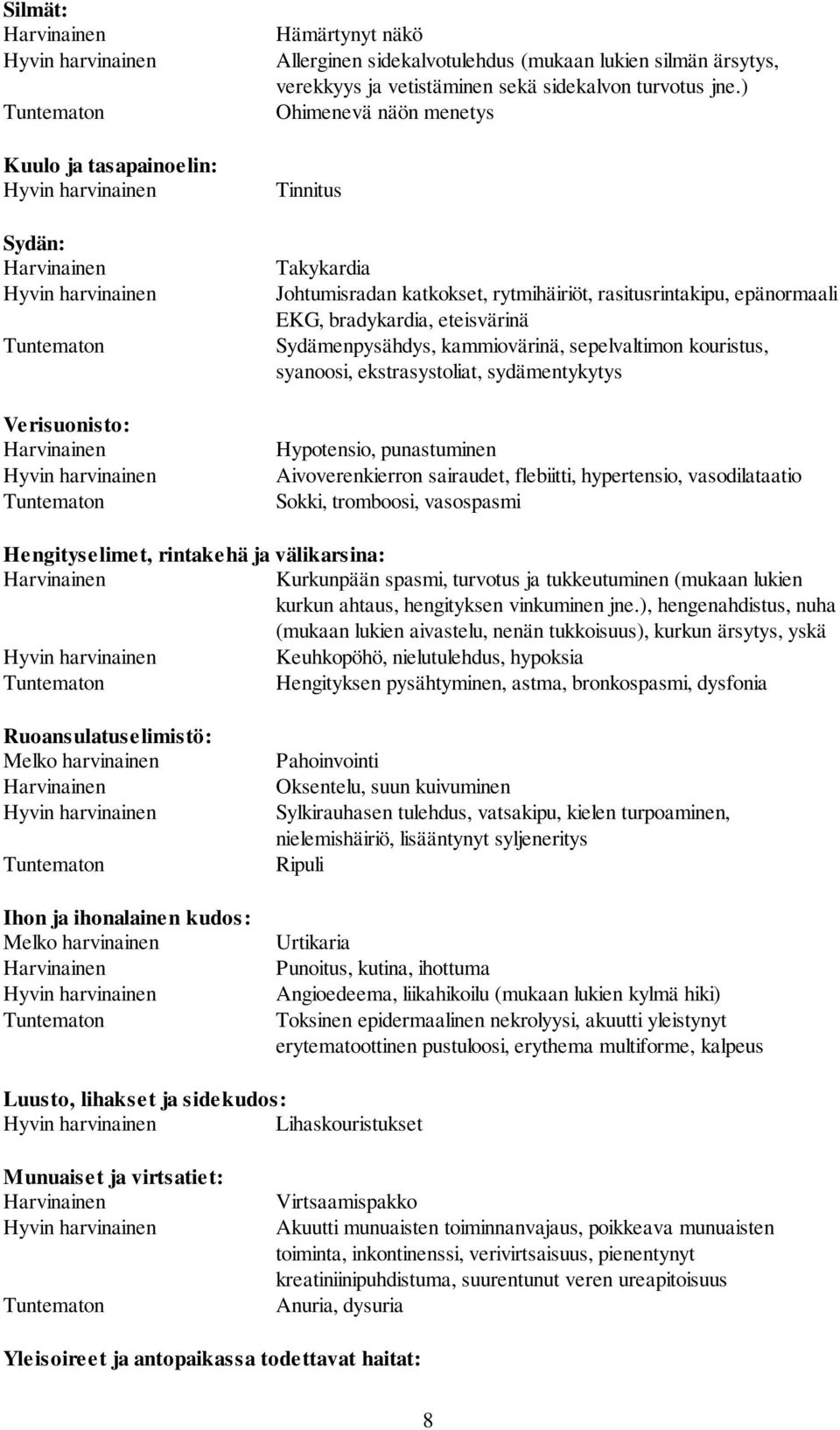 syanoosi, ekstrasystoliat, sydämentykytys Hypotensio, punastuminen Aivoverenkierron sairaudet, flebiitti, hypertensio, vasodilataatio Sokki, tromboosi, vasospasmi Hengityselimet, rintakehä ja