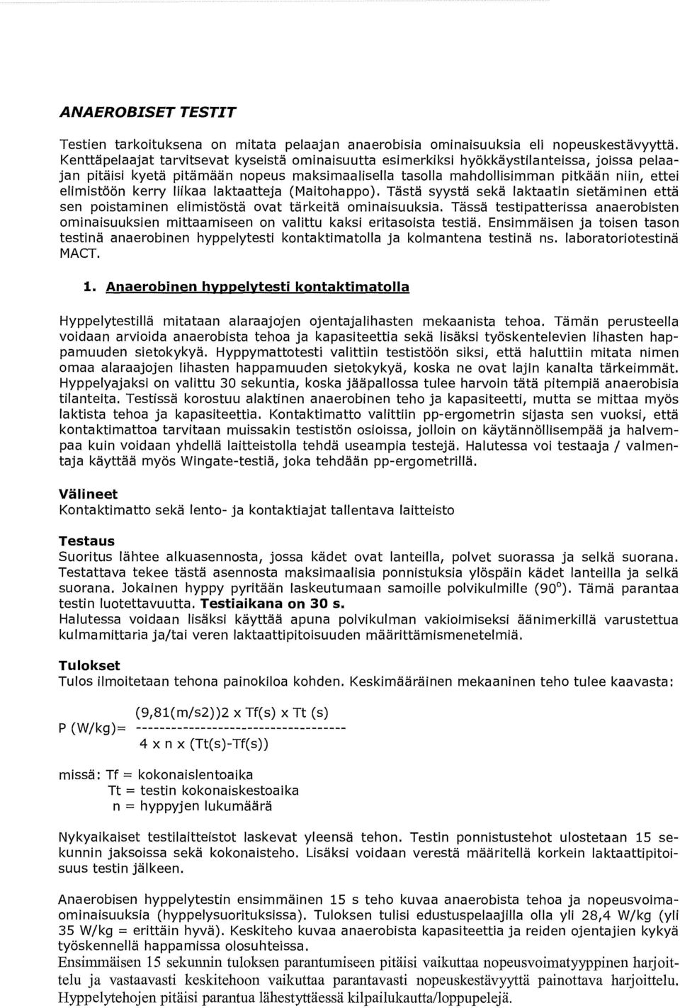 kerry liikaa laktaatteja (Maitohappo). Tästä syystä sekä laktaatin sietäminen että sen poistaminen elimistöstä ovat tärkeitä ominaisuuksia.