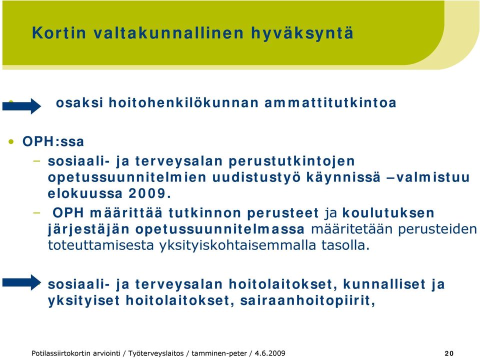 OPH määrittää tutkinnon perusteet ja koulutuksen järjestäjän opetussuunnitelmassa määritetään perusteiden toteuttamisesta