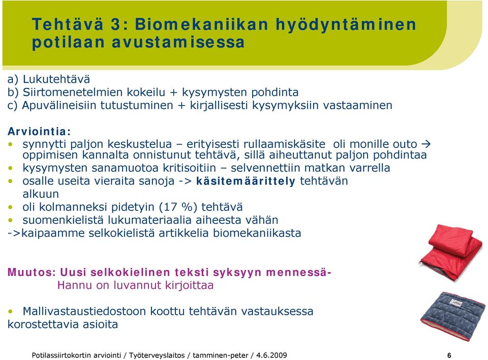 selvennettiin matkan varrella osalle useita vieraita sanoja -> käsitemäärittely tehtävän alkuun oli kolmanneksi pidetyin (17 %) tehtävä suomenkielistä lukumateriaalia aiheesta vähän ->kaipaamme