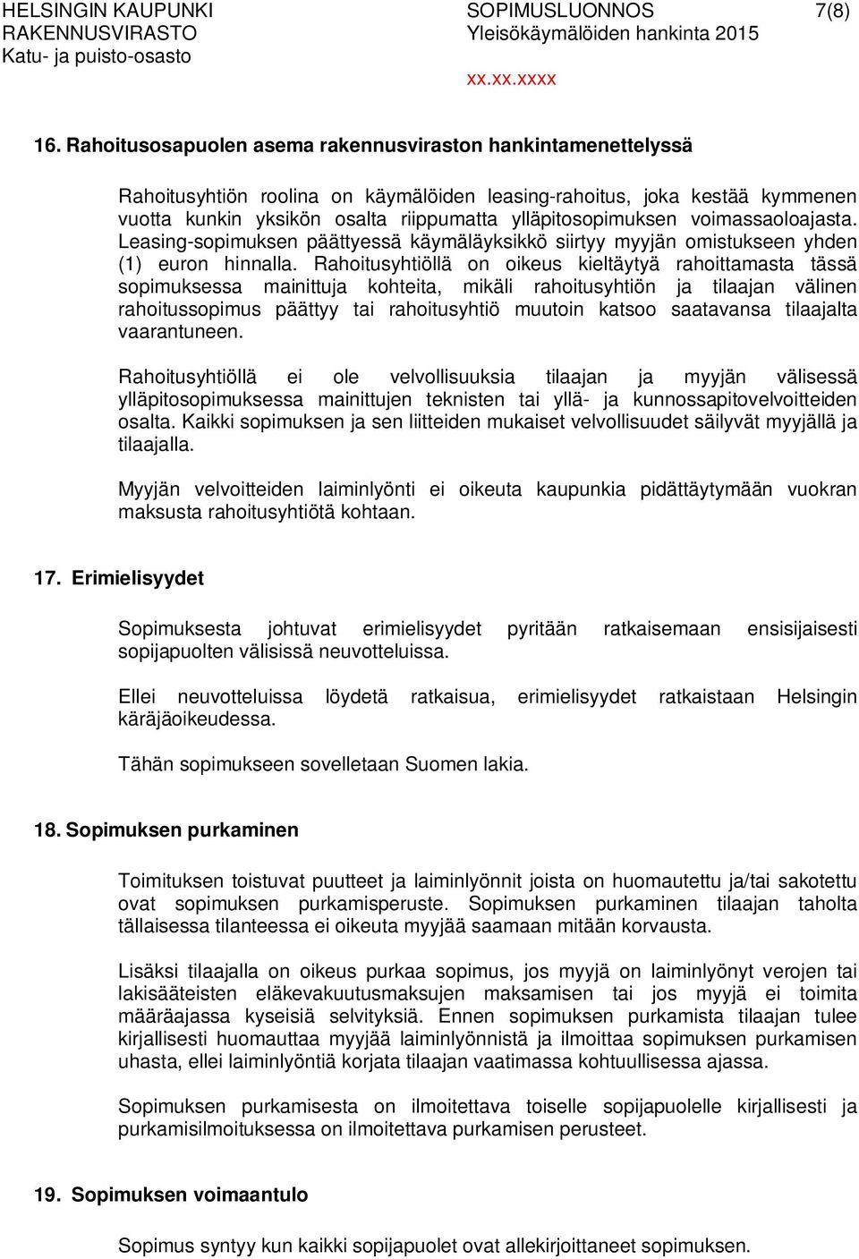 voimassaoloajasta. Leasing-sopimuksen päättyessä käymäläyksikkö siirtyy myyjän omistukseen yhden (1) euron hinnalla.