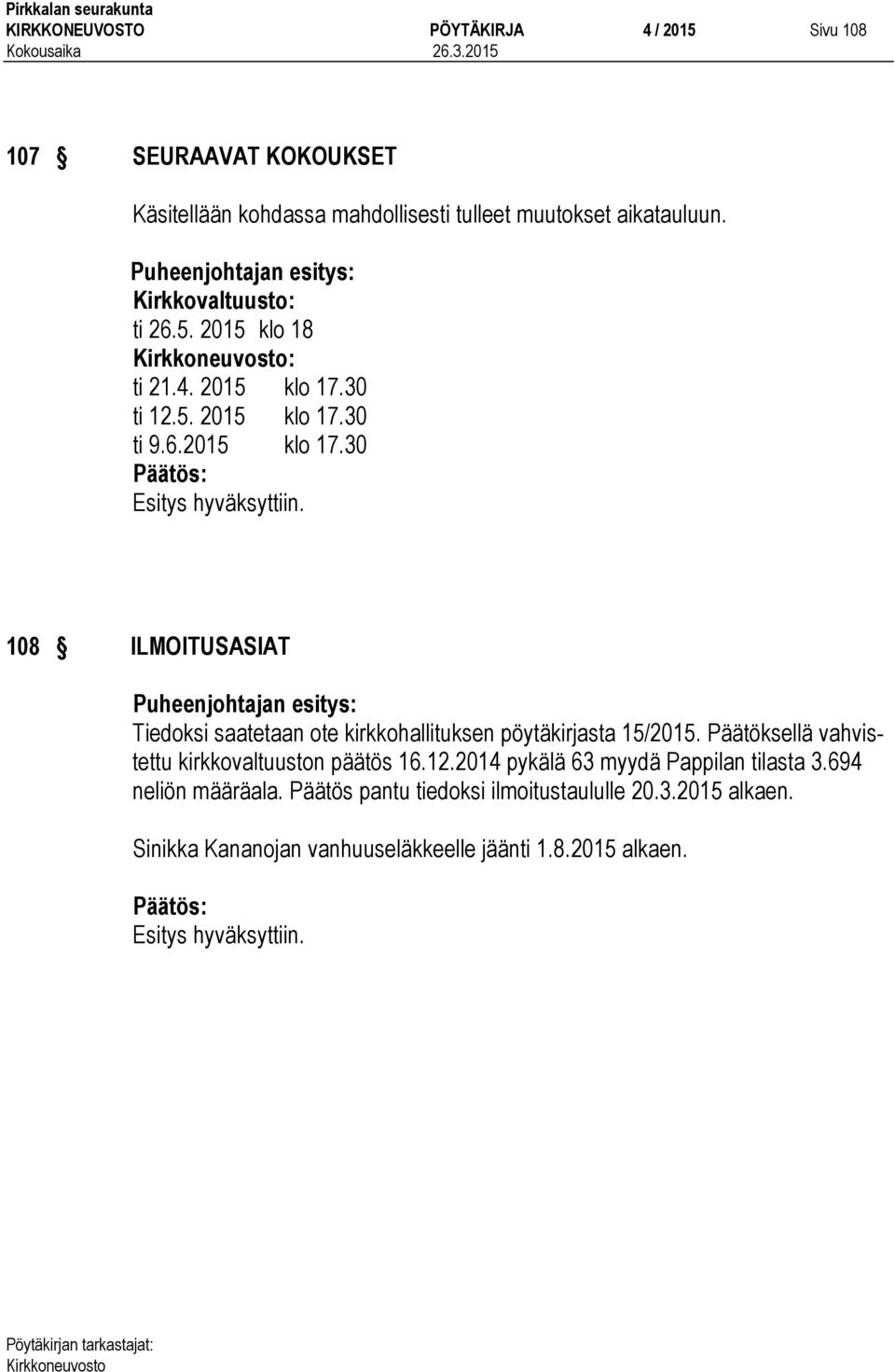 30 ti 12.5. 2015 klo 17.30 ti 9.6.2015 klo 17.30 108 ILMOITUSASIAT Tiedoksi saatetaan ote kirkkohallituksen pöytäkirjasta 15/2015.