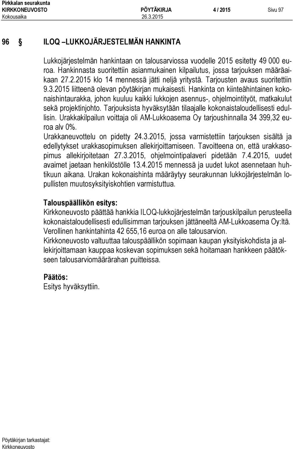 2015 liitteenä olevan pöytäkirjan mukaisesti. Hankinta on kiinteähintainen kokonaishintaurakka, johon kuuluu kaikki lukkojen asennus-, ohjelmointityöt, matkakulut sekä projektinjohto.