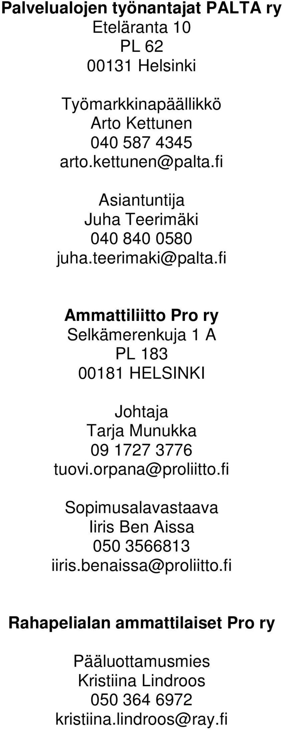 fi Ammattiliitto Pro ry Selkämerenkuja 1 A PL 183 00181 HELSINKI Johtaja Tarja Munukka 09 1727 3776 tuovi.orpana@proliitto.