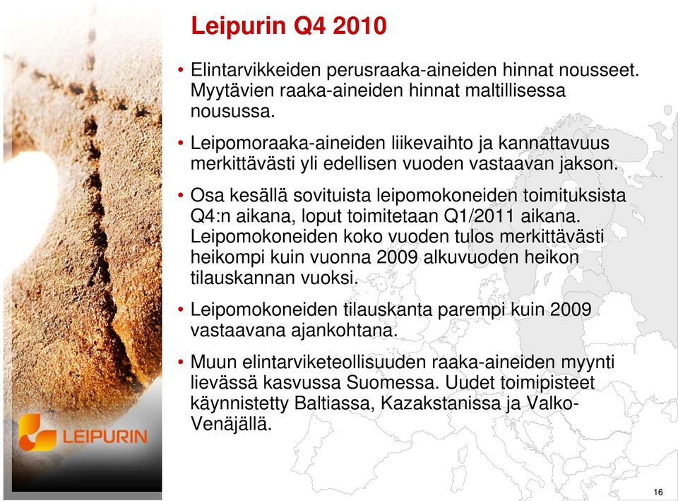 Osa kesällä sovituista leipomokoneiden toimituksista Q4:n aikana, loput toimitetaan Q1/2011 aikana.