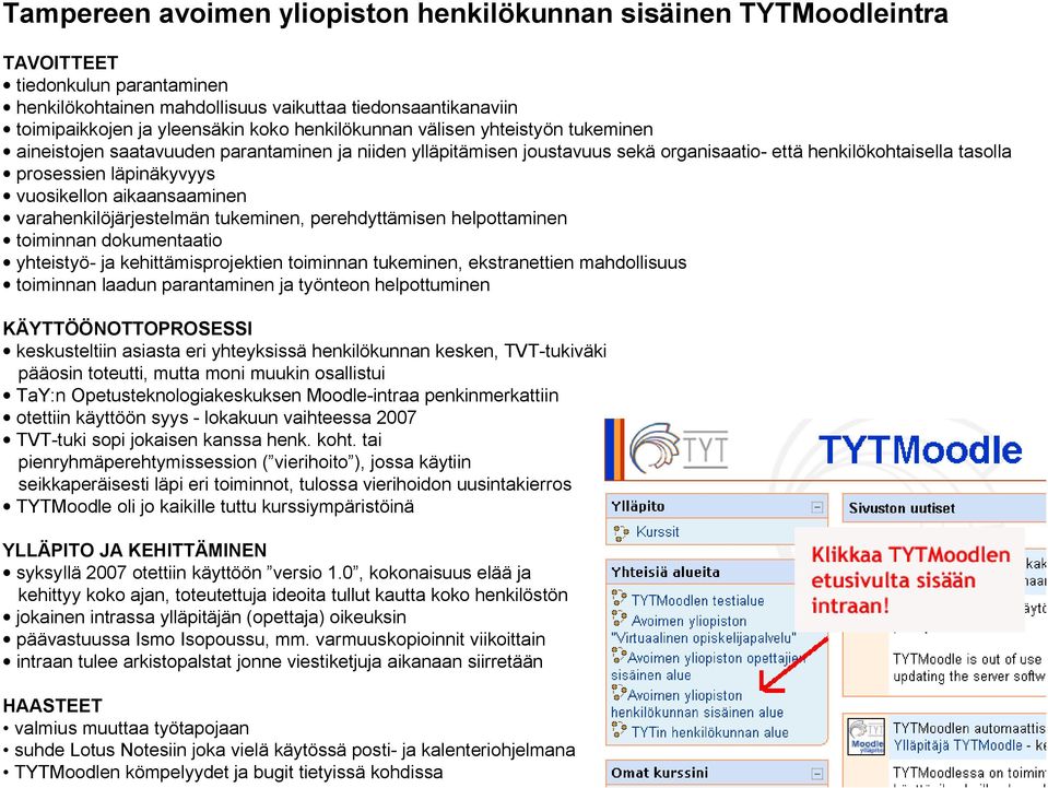 vuosikellon aikaansaaminen varahenkilöjärjestelmän tukeminen, perehdyttämisen helpottaminen toiminnan dokumentaatio yhteistyö- ja kehittämisprojektien toiminnan tukeminen, ekstranettien mahdollisuus