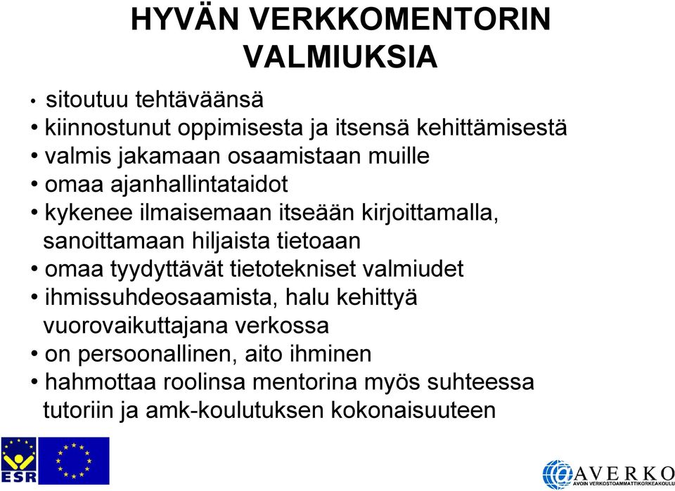 hiljaista tietoaan omaa tyydyttävät tietotekniset valmiudet ihmissuhdeosaamista, halu kehittyä vuorovaikuttajana