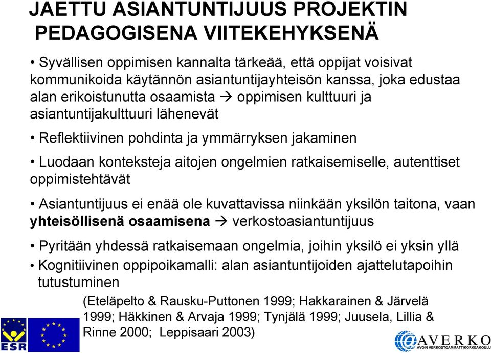 oppimistehtävät Asiantuntijuus ei enää ole kuvattavissa niinkään yksilön taitona, vaan yhteisöllisenä osaamisena verkostoasiantuntijuus Pyritään yhdessä ratkaisemaan ongelmia, joihin yksilö ei yksin