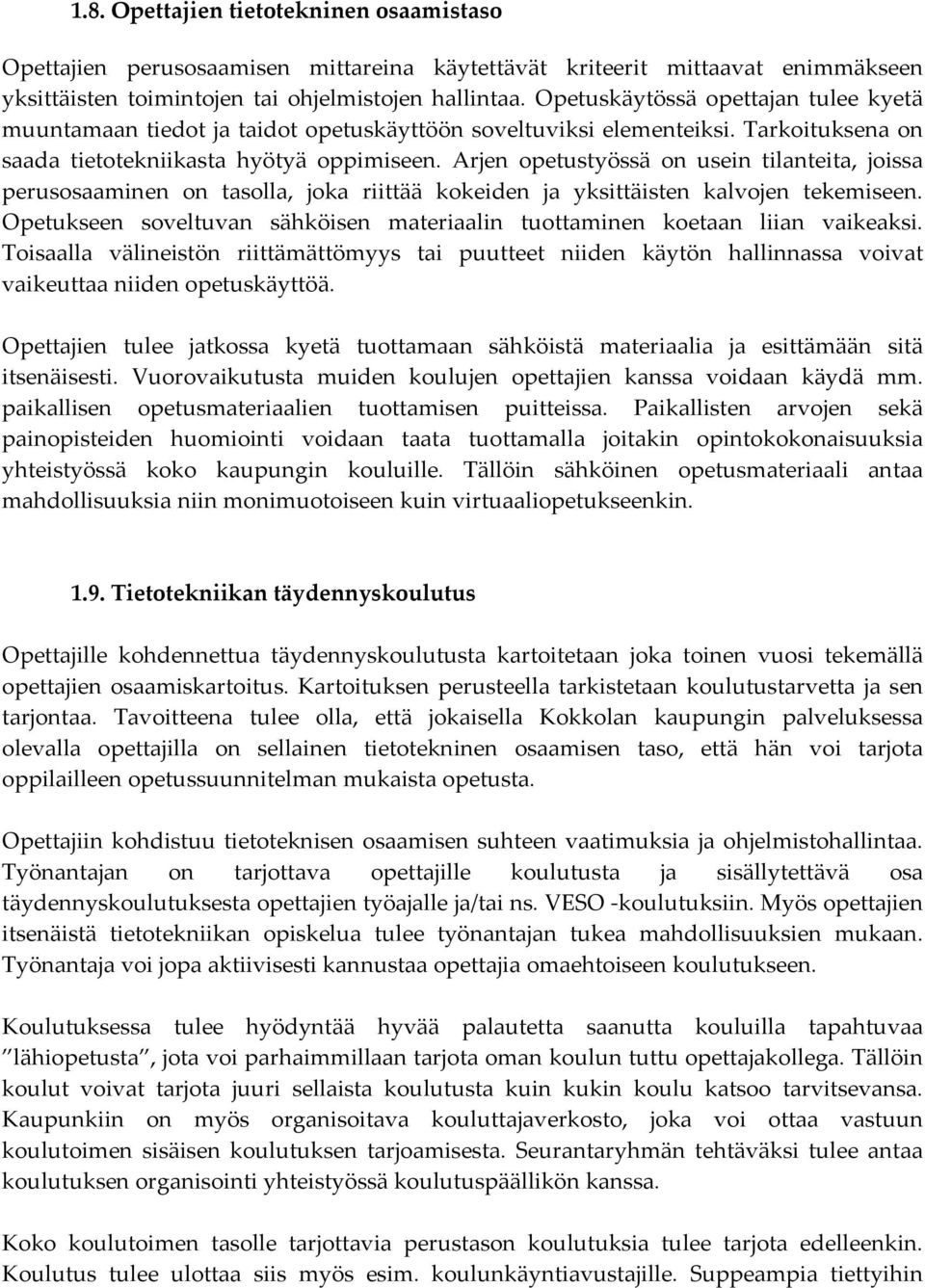 Arjen opetustyössä on usein tilanteita, joissa perusosaaminen on tasolla, joka riittää kokeiden ja yksittäisten kalvojen tekemiseen.