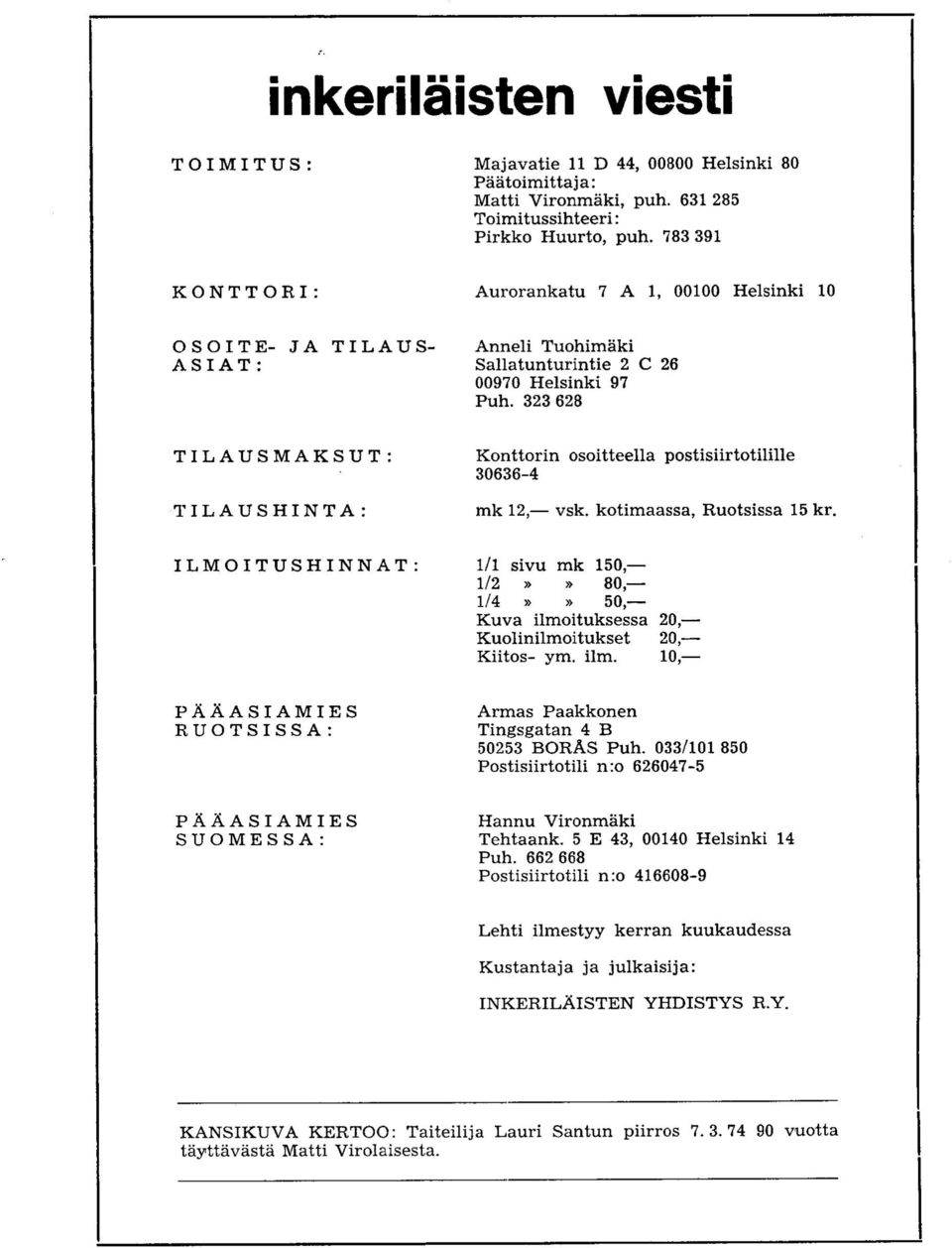 323628 Konttorin osoitteella postisiirtotilille 30636-4 mk 12, vsk. kotimaassa, Ruotsissa 15 kr.