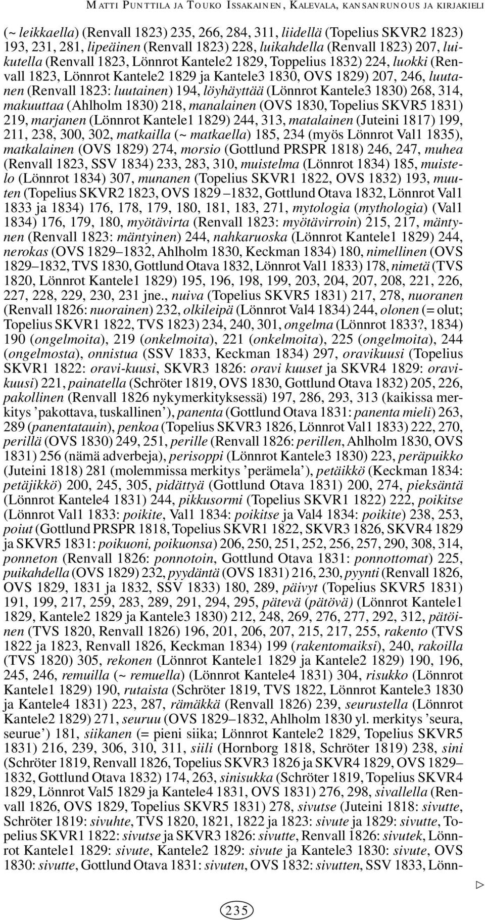 (Renvall 1823: luutainen) 194, löyhäyttää (Lönnrot Kantele3 1830) 268, 314, makuuttaa (Ahlholm 1830) 218, manalainen (OVS 1830, Topelius SKVR5 1831) 219, marjanen (Lönnrot Kantele1 1829) 244, 313,