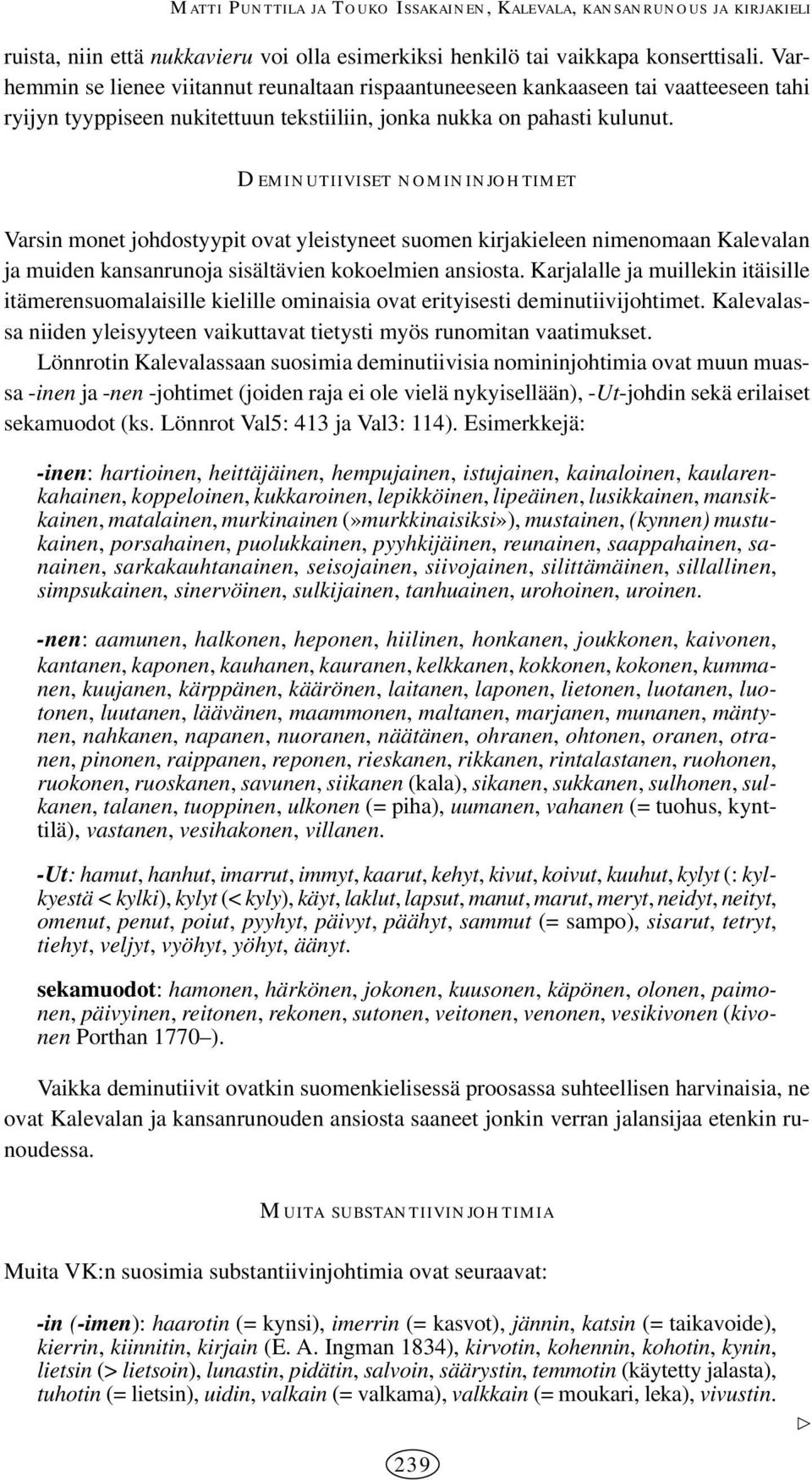 DEMINUTIIVISET NOMININJOHTIMET Varsin monet johdostyypit ovat yleistyneet suomen kirjakieleen nimenomaan Kalevalan ja muiden kansanrunoja sisältävien kokoelmien ansiosta.