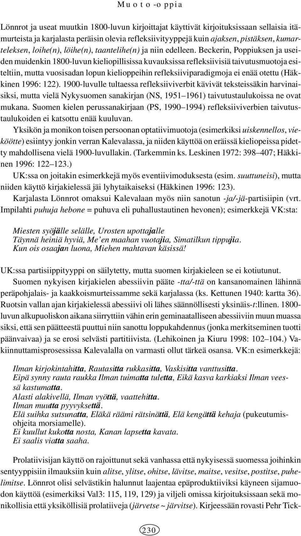 Beckerin, Poppiuksen ja useiden muidenkin 1800-luvun kieliopillisissa kuvauksissa refleksiivisiä taivutusmuotoja esiteltiin, mutta vuosisadan lopun kielioppeihin refleksiiviparadigmoja ei enää otettu