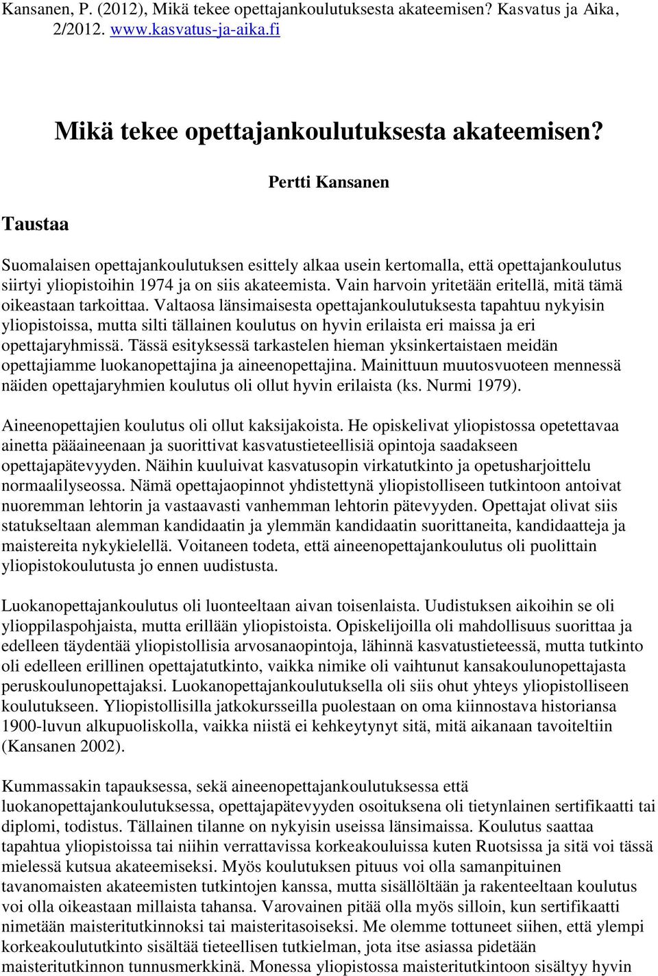 Vain harvoin yritetään eritellä, mitä tämä oikeastaan tarkoittaa.