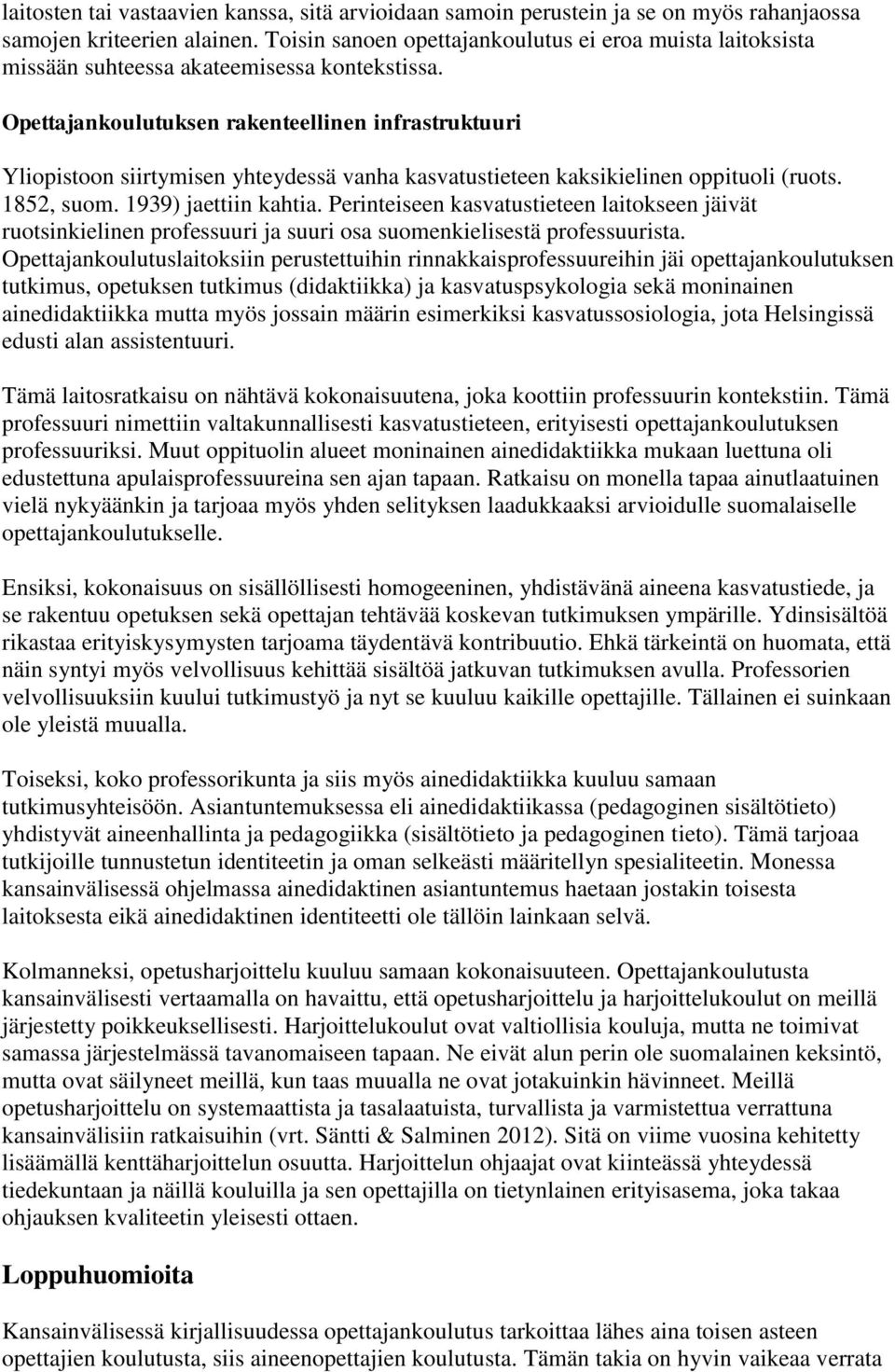 Opettajankoulutuksen rakenteellinen infrastruktuuri Yliopistoon siirtymisen yhteydessä vanha kasvatustieteen kaksikielinen oppituoli (ruots. 1852, suom. 1939) jaettiin kahtia.