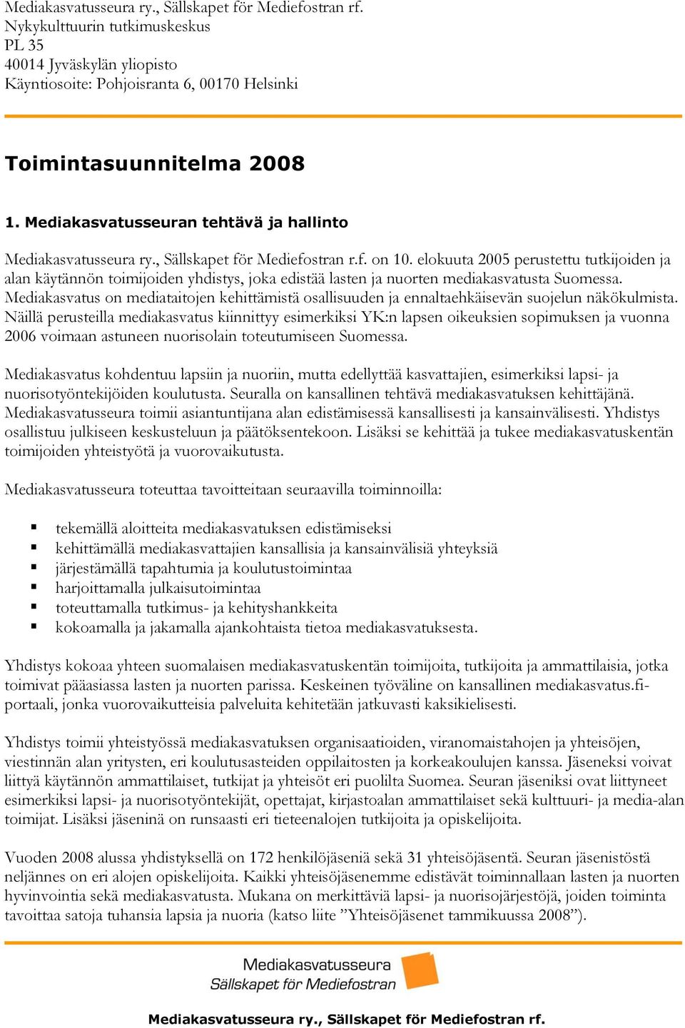 Mediakasvatus on mediataitojen kehittämistä osallisuuden ja ennaltaehkäisevän suojelun näkökulmista.