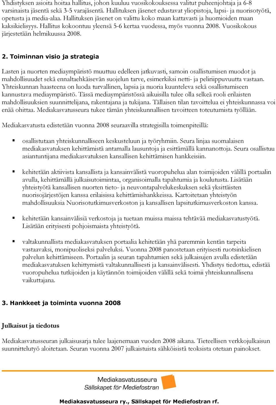 Hallitus kokoontuu yleensä 5-6 kertaa vuodessa, myös vuonna 20