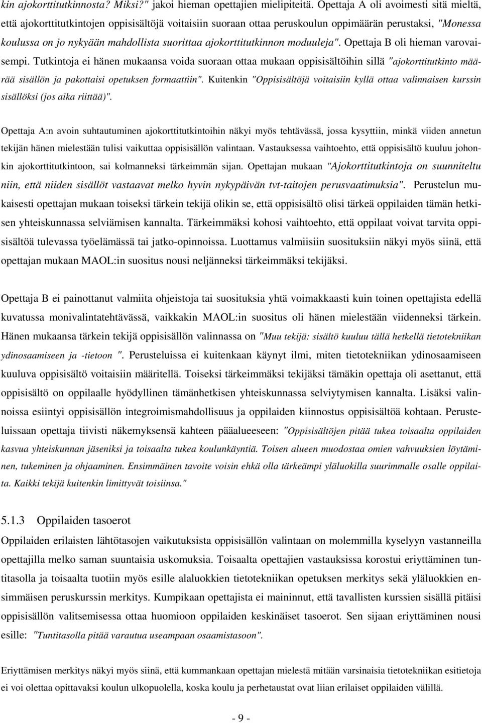 ajokorttitutkinnon moduuleja". Opettaja B oli hieman varovaisempi.