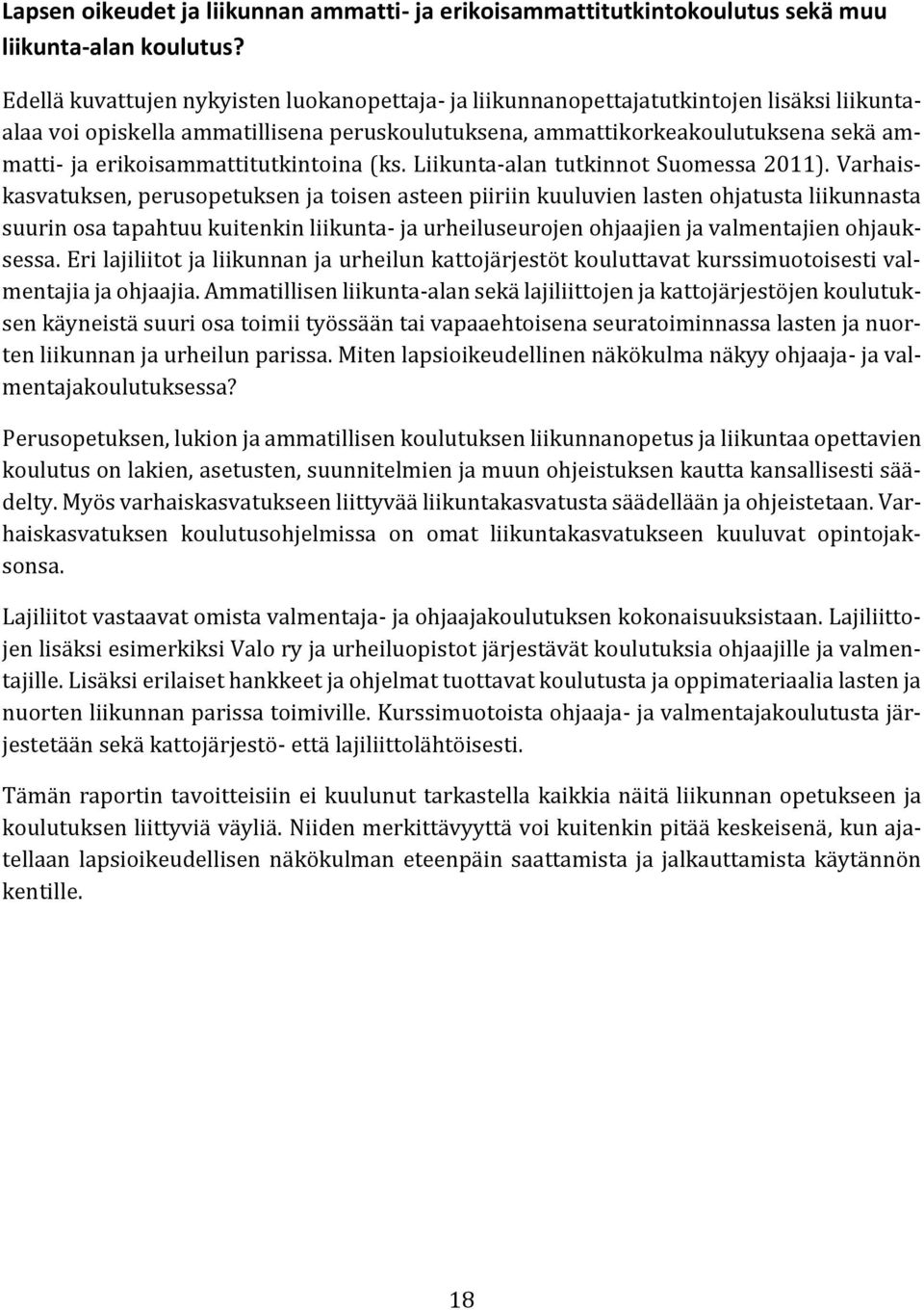 erikoisammattitutkintoina (ks. Liikunta-alan tutkinnot Suomessa 2011).