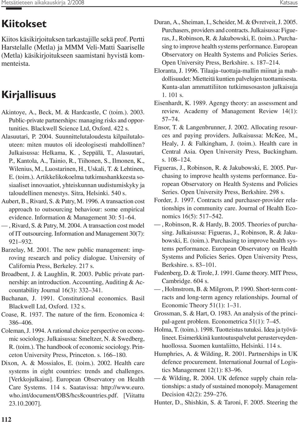 Public-private partnerships: managing risks and opportunities. Blackwell Science Ltd, Oxford. 422 s. Alasuutari, P. 2004.