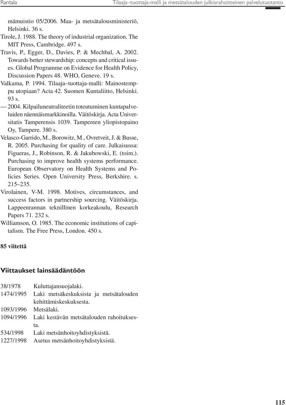 Global Programme on Evidence for Health Policy, Discussion Papers 48. WHO, Geneve. 19 s. Valkama, P. 1994. Tilaaja tuottaja-malli: Mainostemppu utopiaan? Acta 42. Suomen Kuntaliitto, Helsinki. 93 s.