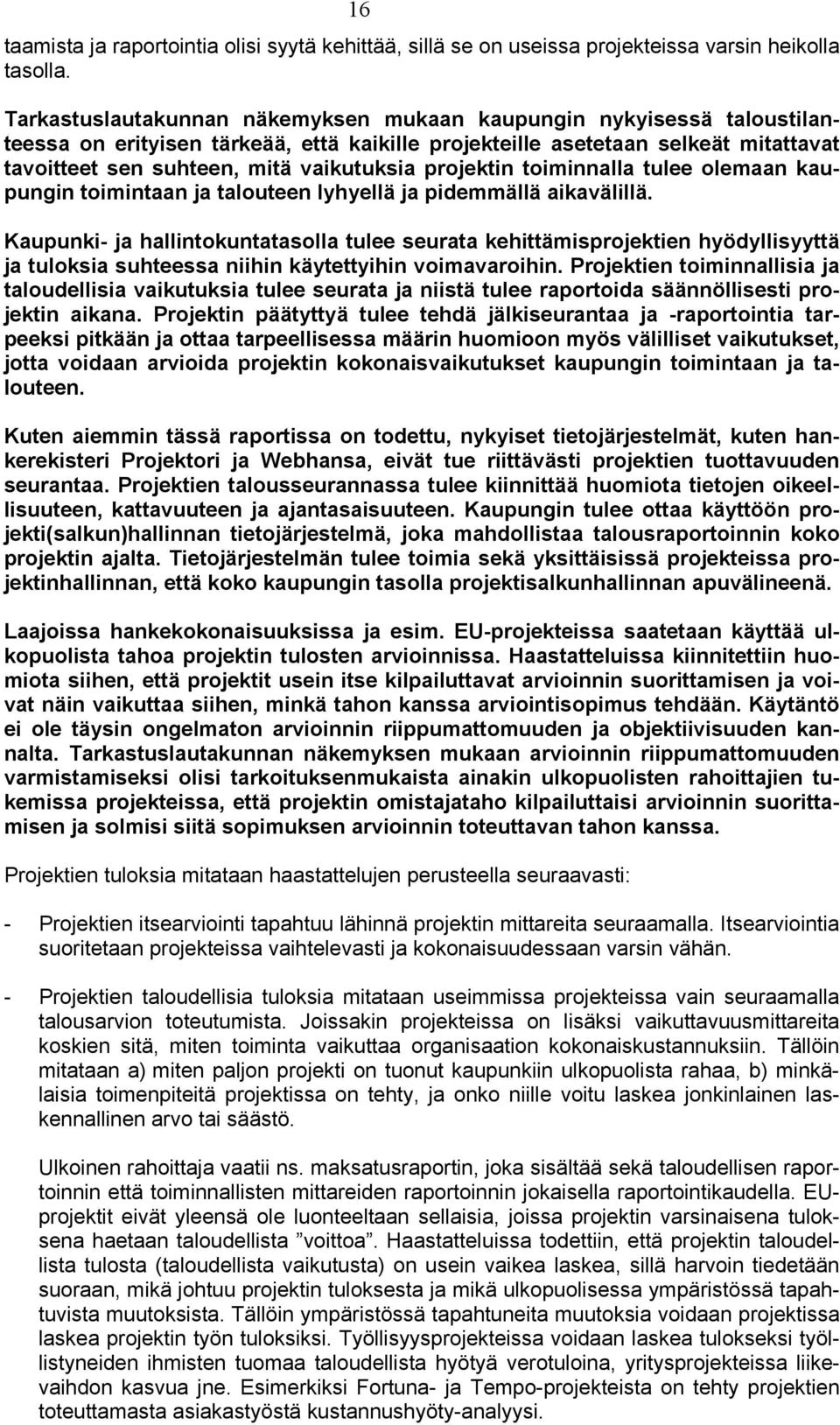 projektin toiminnalla tulee olemaan kaupungin toimintaan ja talouteen lyhyellä ja pidemmällä aikavälillä.