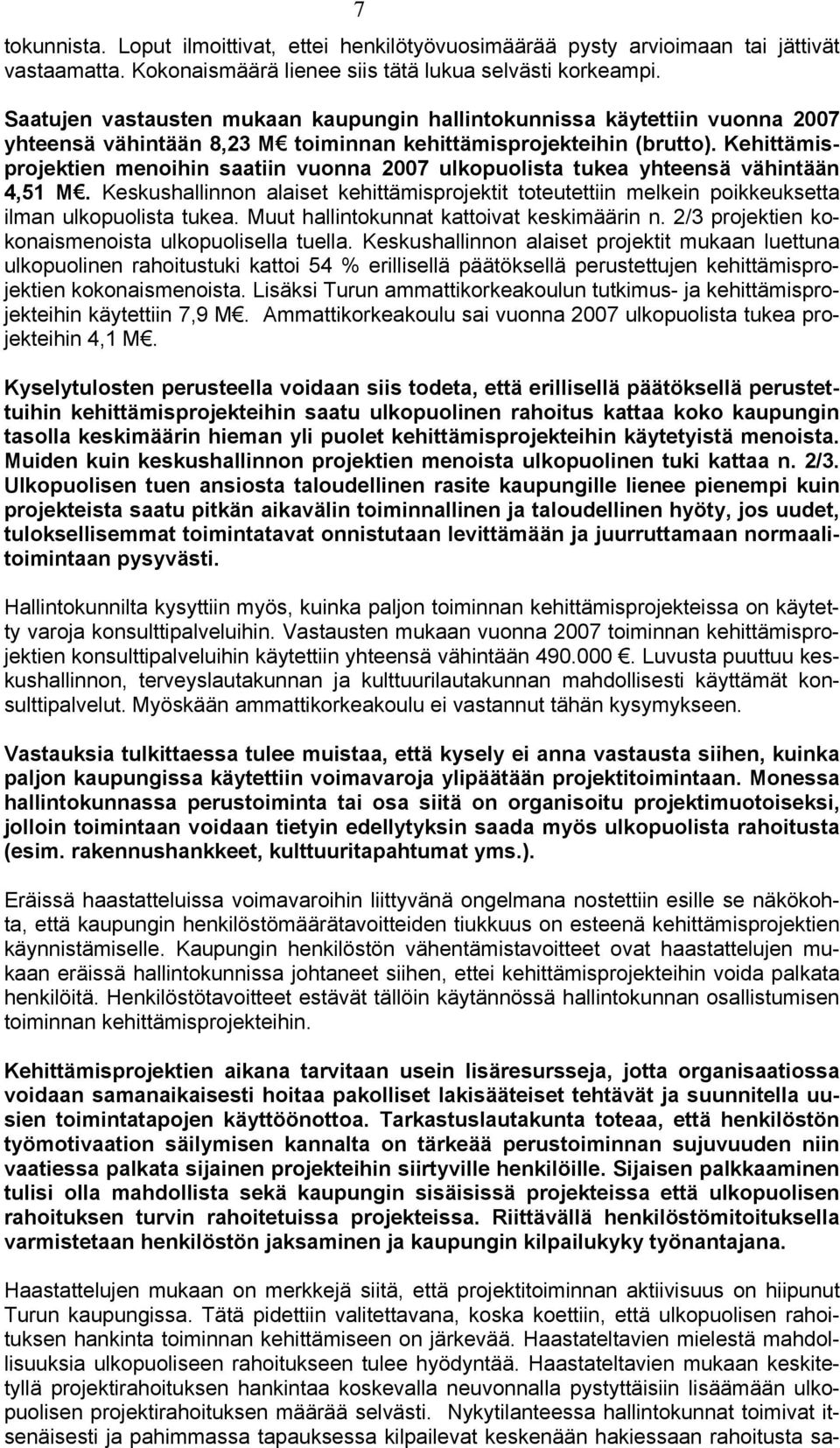 Kehittämisprojektien menoihin saatiin vuonna 2007 ulkopuolista tukea yhteensä vähintään 4,51 M. Keskushallinnon alaiset kehittämisprojektit toteutettiin melkein poikkeuksetta ilman ulkopuolista tukea.