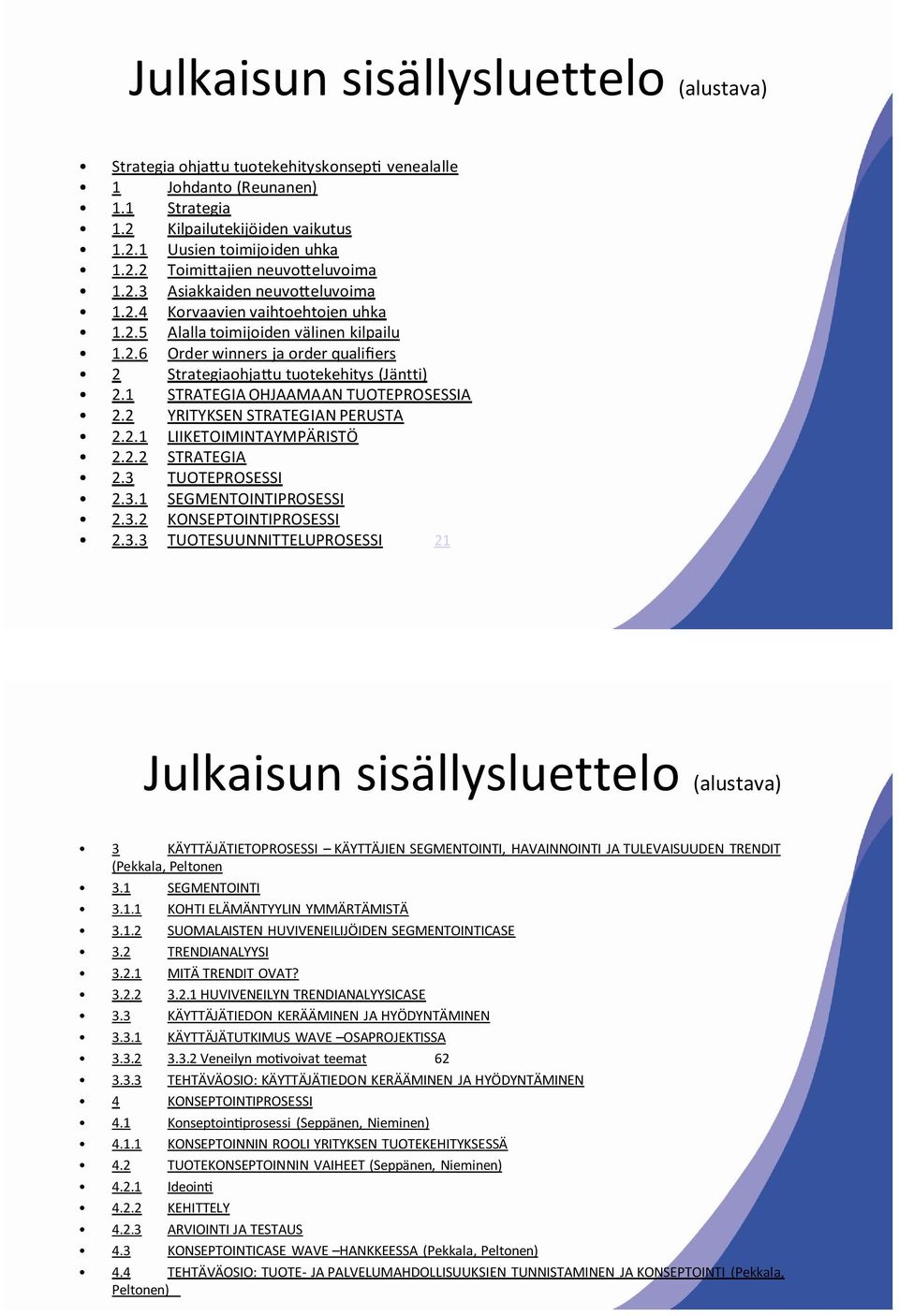 1 STRATEGIA OHJAAMAAN TUOTEPROSESSIA 2.2 YRITYKSEN STRATEGIAN PERUSTA 2.2.1 LIIKETOIMINTAYMPÄRISTÖ 2.2.2 STRATEGIA 2.3 