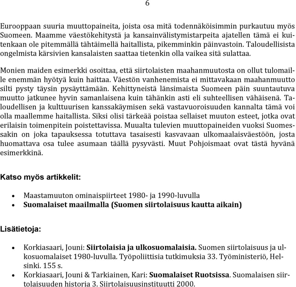 Taloudellisista ongelmista kärsivien kansalaisten saattaa tietenkin olla vaikea sitä sulattaa.