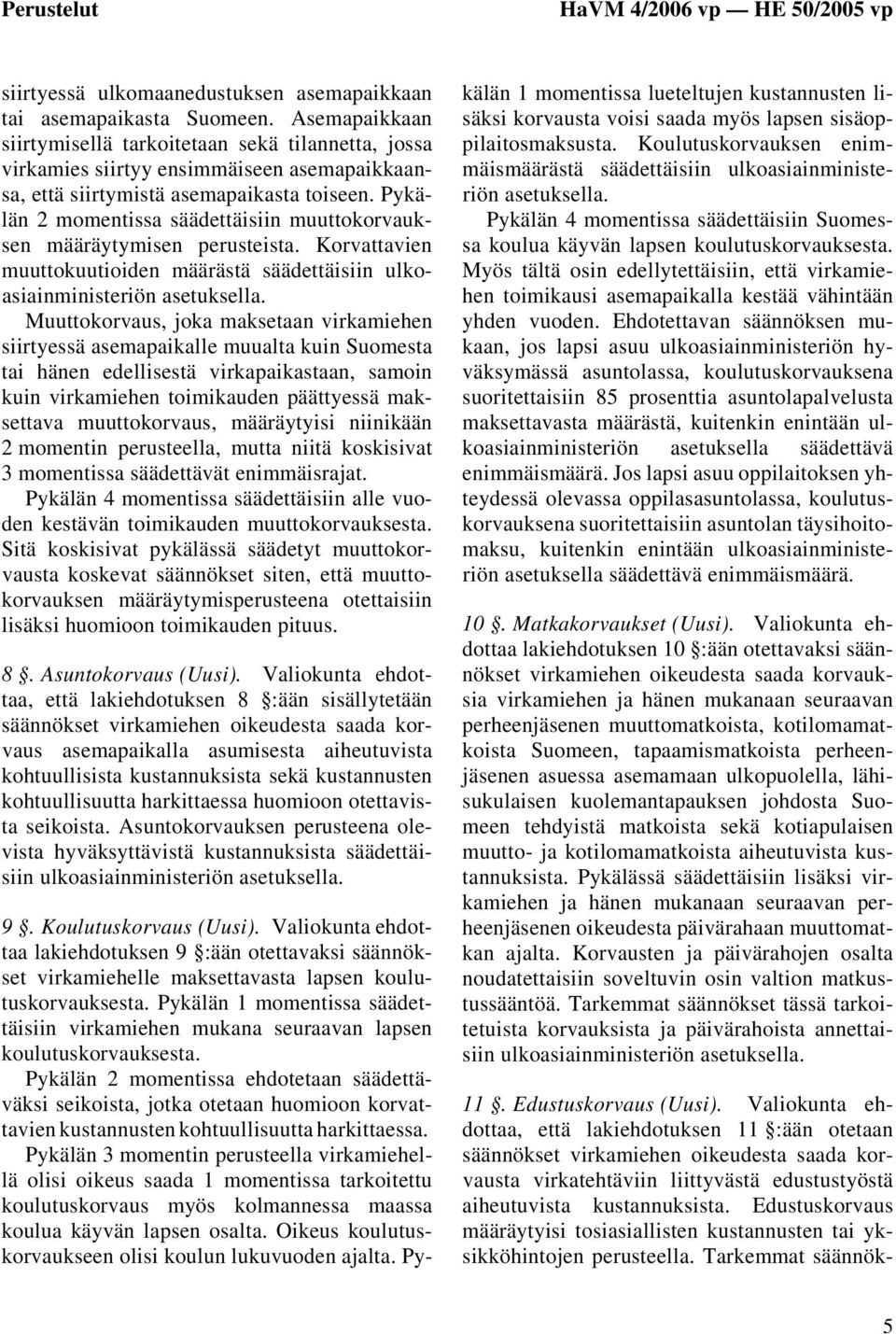 Pykälän 2 momentissa säädettäisiin muuttokorvauksen määräytymisen perusteista.