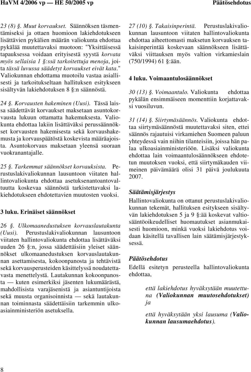 korvata myös sellaisia 1 :ssä tarkoitettuja menoja, joita tässä luvussa säädetyt korvaukset eivät kata.