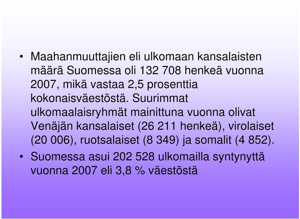 Suurimmat ulkomaalaisryhmät mainittuna vuonna olivat Venäjän kansalaiset (26 211 henkeä),