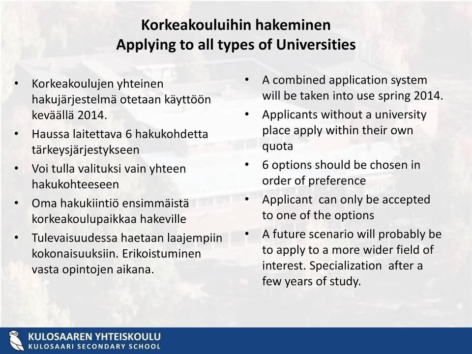 laajempiin kokonaisuuksiin. Erikoistuminen vasta opintojen aikana. A combined application system will be taken into use spring 2014.