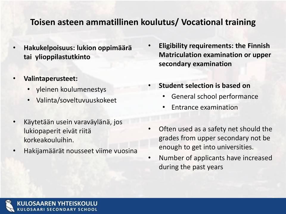 Hakijamäärät nousseet viime vuosina Eligibility requirements: the Finnish Matriculation examination or upper secondary examination Student selection is