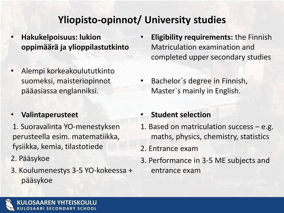 Eligibility requirements: the Finnish Matriculation examination and completed upper secondary studies Bachelor`s degree in Finnish, Master`s mainly in English.