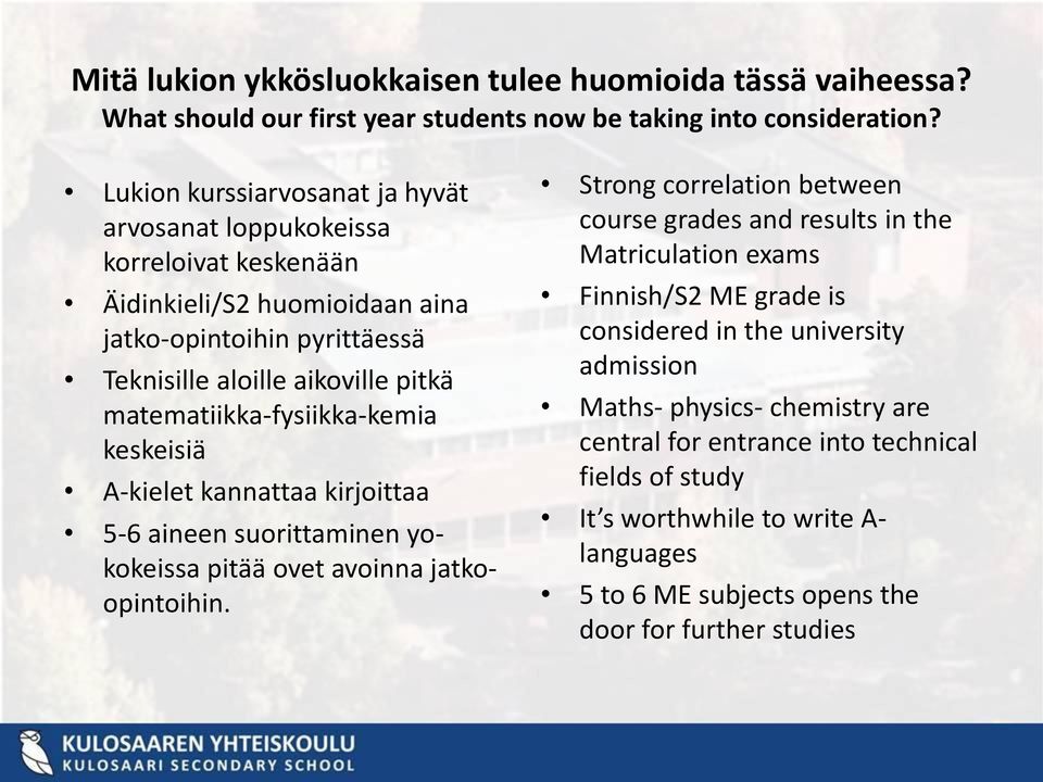 matematiikka-fysiikka-kemia keskeisiä A-kielet kannattaa kirjoittaa 5-6 aineen suorittaminen yokokeissa pitää ovet avoinna jatkoopintoihin.