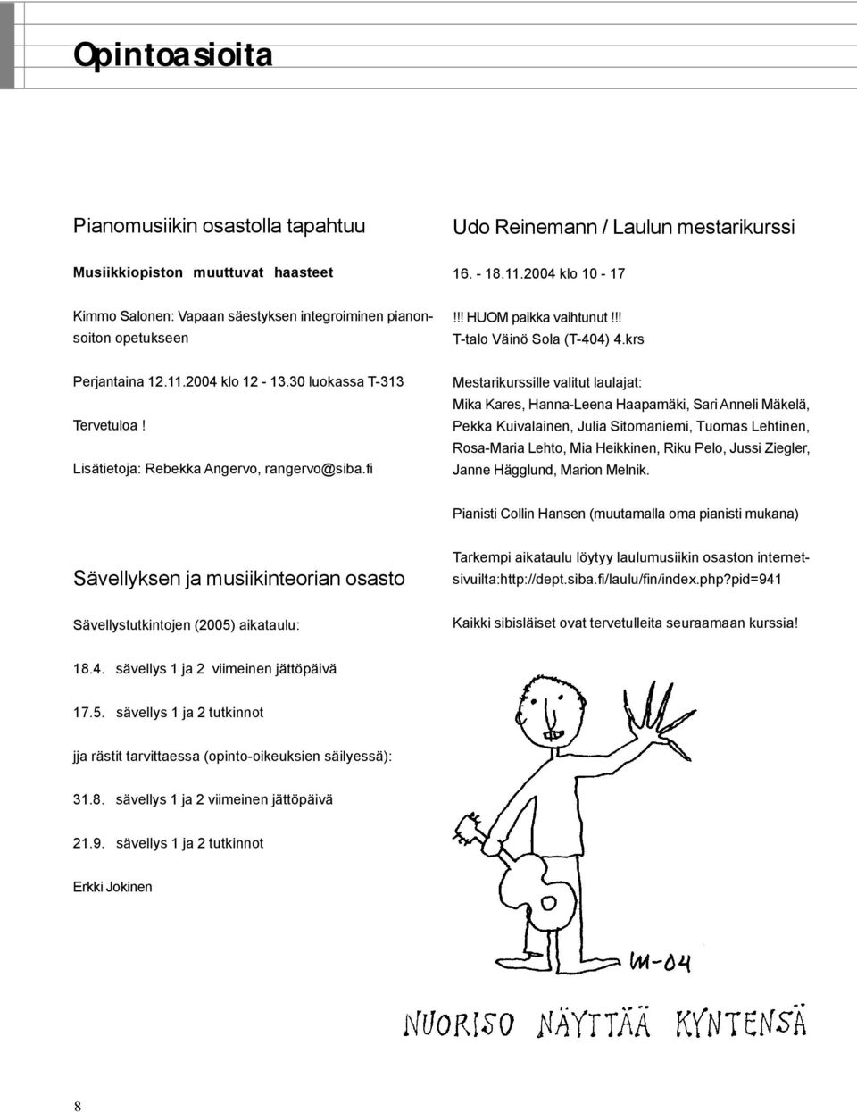 30 luokassa T-313 Tervetuloa! Lisätietoja: Rebekka Angervo, rangervo@siba.