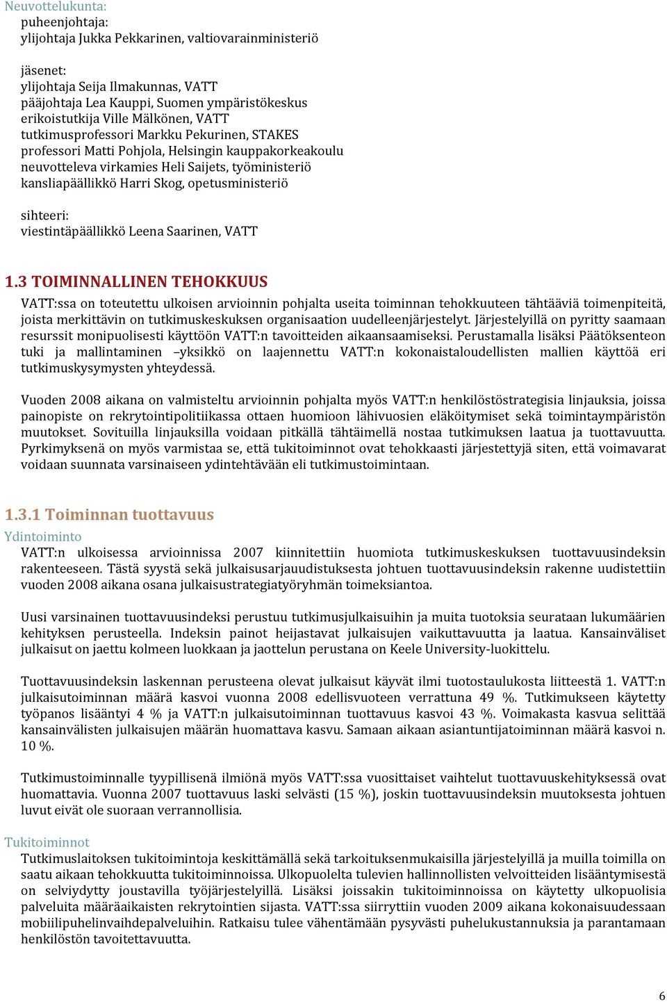 opetusministeriö sihteeri: viestintäpäällikkö Leena Saarinen, VATT 1.