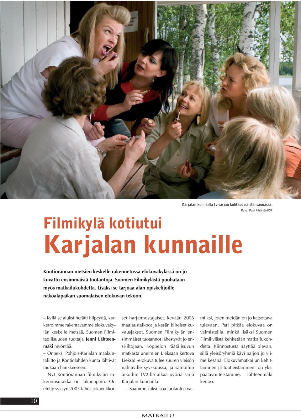 Suomen Filmikylästä puuhataan myös matkailukohdetta. Lisäksi se tarjoaa alan opiskelijoille näköalapaikan suomalaisen elokuvan tekoon.