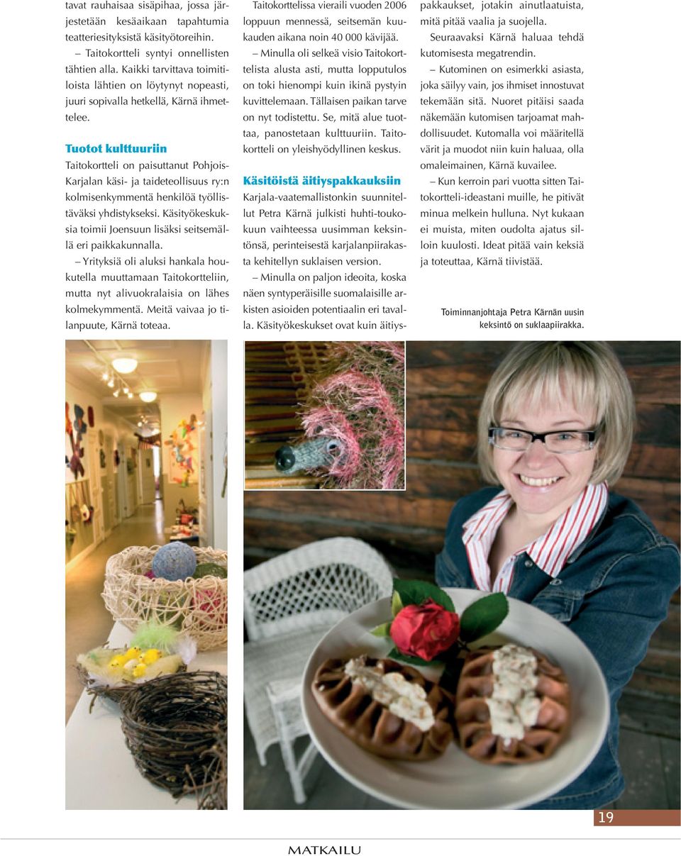 Tuotot kulttuuriin Taitokortteli on paisuttanut Pohjois- Karjalan käsi- ja taideteollisuus ry:n kolmisenkymmentä henkilöä työllistäväksi yhdistykseksi.