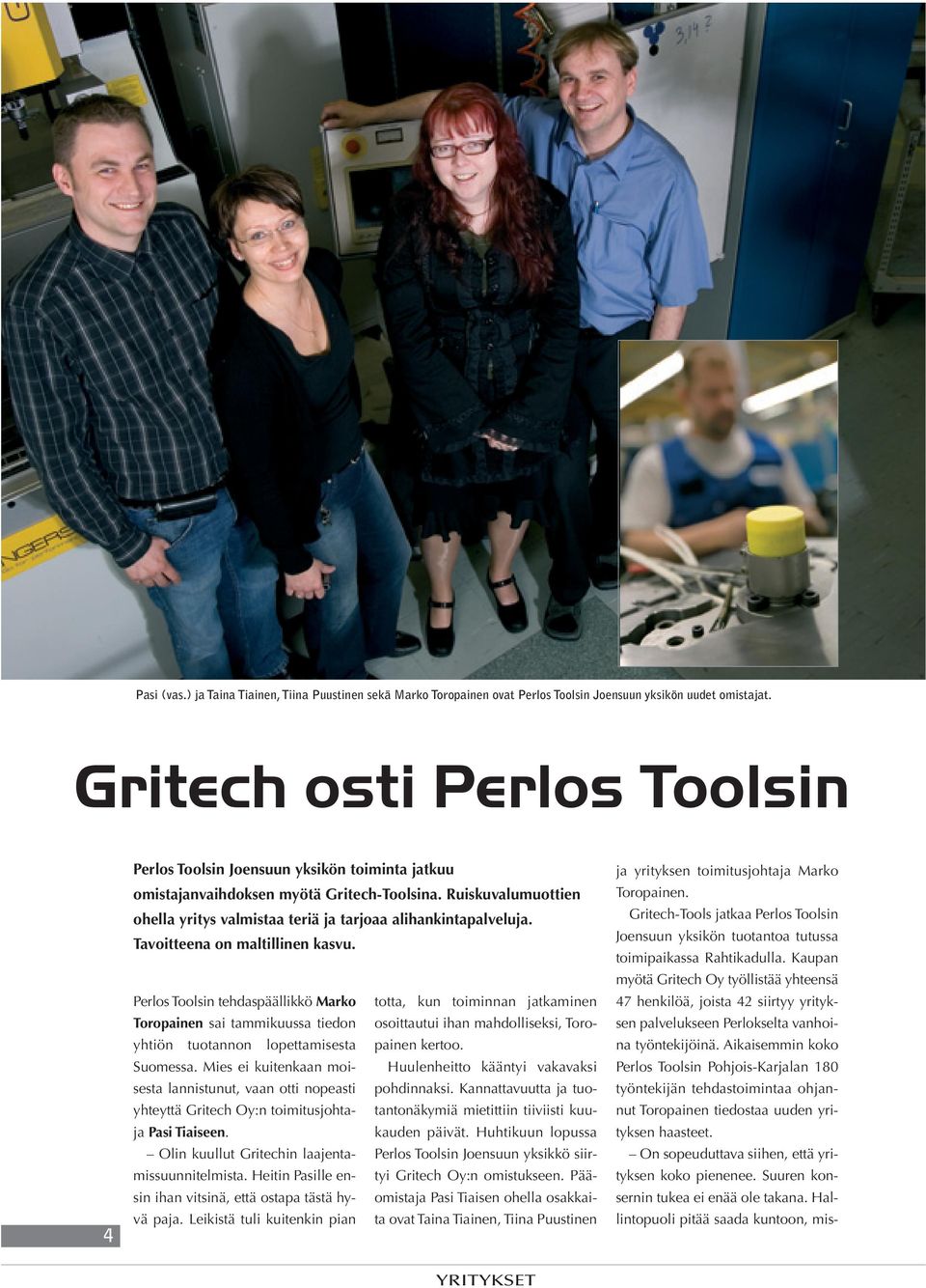 Gritech osti Perlos Toolsin 4 Perlos Toolsin Joensuun yksikön toiminta jatkuu omistajanvaihdoksen myötä Gritech-Toolsina.