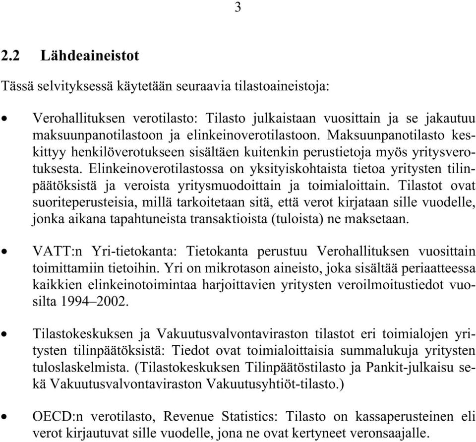 Elinkeinoverotilastossa on yksityiskohtaista tietoa yritysten tilinpäätöksistä ja veroista yritysmuodoittain ja toimialoittain.