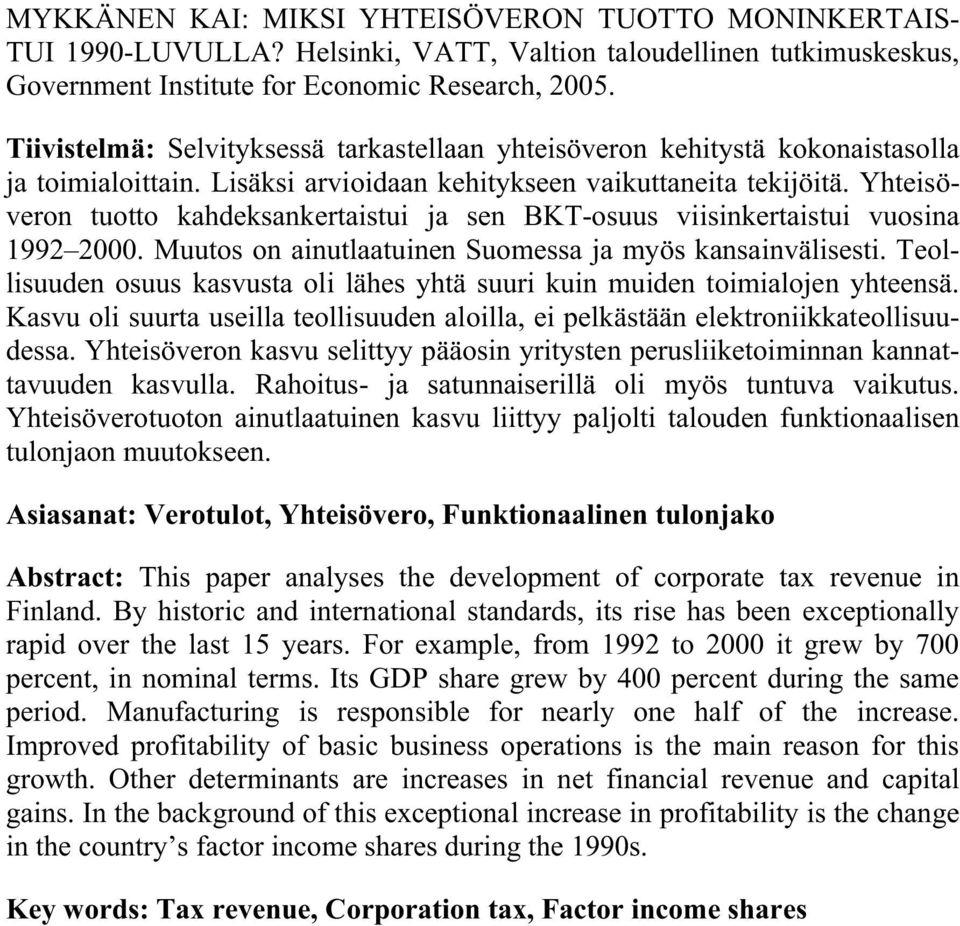 Yhteisöveron tuotto kahdeksankertaistui ja sen BKT-osuus viisinkertaistui vuosina 1992 2000. Muutos on ainutlaatuinen Suomessa ja myös kansainvälisesti.