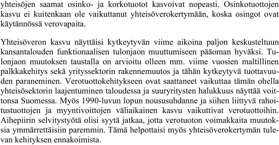 viime vuosien maltillinen palkkakehitys sekä yrityssektorin rakennemuutos ja tähän kytkeytyvä tuottavuuden paraneminen.